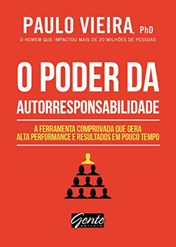 O poder da autorresponsabilidade: A ferramenta comprovada que gera alta performance e resultados em pouco tempo - Paulo Vieira