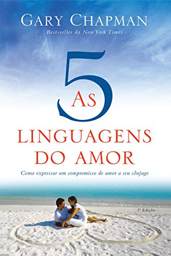 As cinco linguagens do amor - 3ª edição: Como expressar um compromisso de amor a seu cônjuge - Gary Chapman