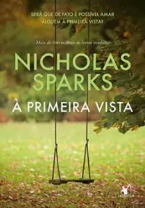 "À primeira vista: Será que é de fato possível amar alguém à primeira vista?" Nicholas Sparks