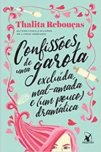 "Confissões de uma garota excluída, mal-amada e (um pouco) dramática" Thalita Reboucas