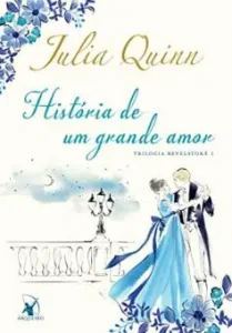 "História de um grande amor (Trilogia Bevelstoke Livro 1)" Julia Quinn