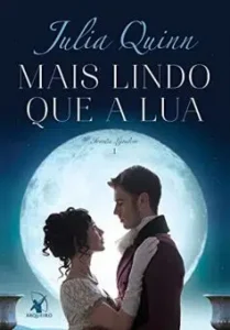 «Mais lindo que a lua (Irmãs Lyndon Livro 1)» Julia Quinn