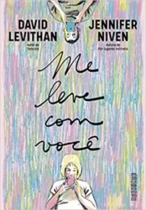 "Me leve com você" Jennifer Niven, David Levithan