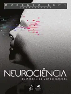 "Neurociência da Mente e do Comportamento" Roberto Lent