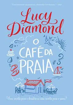 "O café da praia: Uma receita para o desastre ou uma receita para o amor?" Lucy Diamond