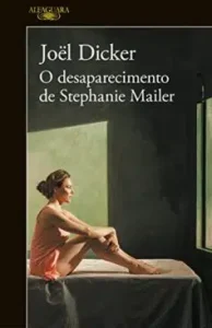 "O desaparecimento de Stephanie Mailer" Joël Dicker