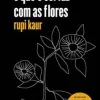 "O que o sol faz com as flores" Rupi Kaur