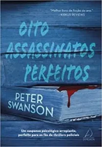 "Oito assassinatos perfeitos: Um suspense psicológico arrepiante, perfeito para os fãs de thrillers policiais" Peter Swanson