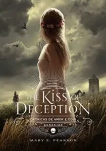"The Kiss of Deception (Crônicas de Amor e Ódio Livro 1)" Mary E. Pearson 