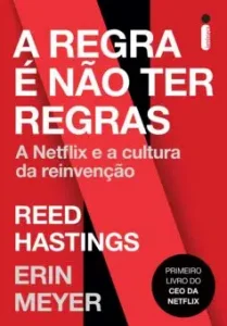 "A Regra é Não Ter Regras: A Netflix e a Cultura da Reinvenção" Reed Hastings