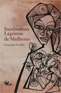 "Insubmissas lágrimas de mulheres" Conceição Evaristo