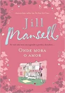 «Onde mora o amor» Jill Mansell