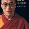 «A Arte da Felicidade: Um Manual Para a Vida» Dalai Lama, Howard C. Cutler