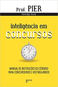 «Inteligência em Concursos: Manual de instruções do cérebro para concurseiros e vestibulandos» Pierluigi Piazzi