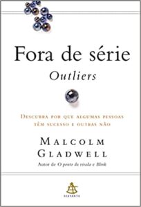 «Fora de série – Outliers: Descubra por que algumas pessoas têm sucesso e outras não» Malcolm Gladwell