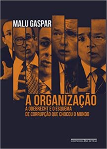 «A organização: A Odebrecht e o esquema de corrupção que chocou o mundo» Malu Gaspar
