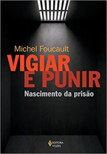 «Vigiar e punir: Nascimento da prisão» Michel Foucault
