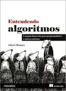 «Entendendo Algoritmos: Um Guia Ilustrado Para Programadores e Outros Curiosos» Aditya Y. Bhargava