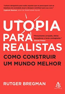 «Utopia para realistas: Como construir um mundo melhor» Rutger Bregman