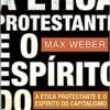 «A ética protestante e o espírito do capitalismo» Max Weber