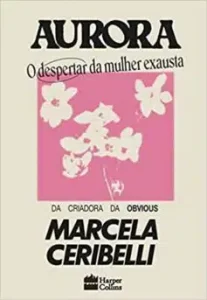 «Aurora: O despertar da mulher exausta» Marcela Ceribelli