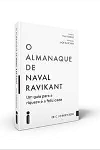 «O Almanaque de Naval Ravikant: Um Guia Para a Riqueza e a Felicidade» Eric Jorgenson