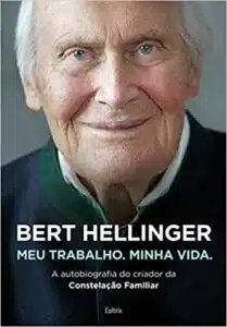 «Bert Hellinger: Meu Trabalho, Minha Vida» Bert Hellinger, Hanne-Lore Heilmann
