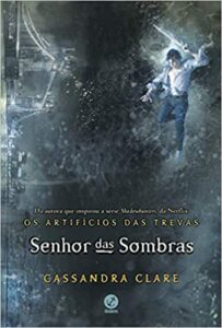 «Senhor Das Sombras – Vol. 2 Série Os Artifícios Das Trevas» Cassandra Clare