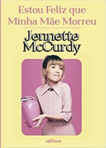 «Estou feliz que minha mãe morreu» Jennette McCurdy