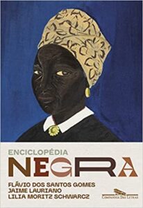 «Enciclopédia negra: Biografias afro-brasileiras» Flávio dos Santos Gomes, Jaime Lauriano, Lilia Moritz Schwarcz