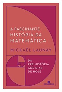 «A fascinante história da matemática» Mickaël Launay