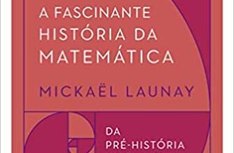 «A fascinante história da matemática» Mickaël Launay