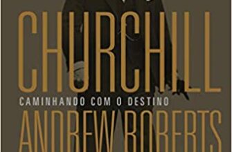 «Churchill: Caminhando com o destino» Andrew Roberts