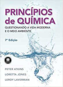 «Princípios de Química: Questionando a Vida Moderna e o Meio Ambiente» Peter Atkins, Leroy Laverman, Loretta Jones