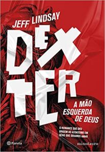 «Dexter: A mão esquerda de Deus» Jeff Lindsay