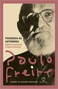 «Pedagogia da autonomia: Saberes necessários à prática educativa» Paulo Freire