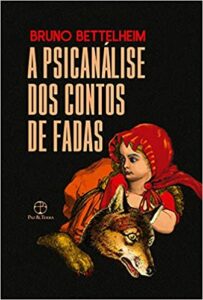 «A psicanálise dos contos de fadas» Bruno Bettelheim