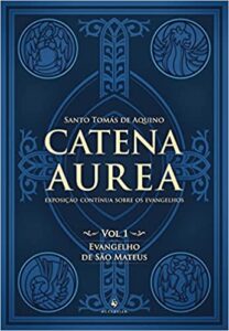 «Catena Aurea – Vol. 1: Evangelho de São Mateus: Exposição Contínua Sobre os Evangelhos (Volume 1)» Santo Tomás de Aquino