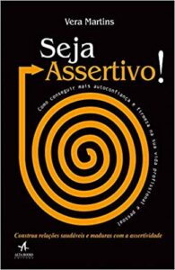 «Seja assertivo!: como conseguir mais autoconfiança e firmeza na sua vida profissional e pessoal» Vera Martins