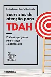 «Exercícios de atenção para TDAH: Práticas e perguntas para crianças e adolescentes» Regina Lopes, Roberta Nascimento