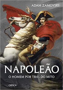 «Napoleão: O homem por trás do mito» Adam Zamoyski