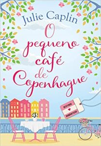 «O pequeno café de Copenhague (Destinos Românticos – Livro 1)» Julie Caplin