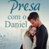«Presa com o Daniel» Verônica Costa