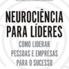 «Neurociência para líderes: Como liderar pessoas e empresas para o sucesso» Nikolaos Dimitriadis, Alexandros Psychogios