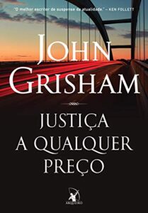 «Justiça a qualquer preço» John Grisham