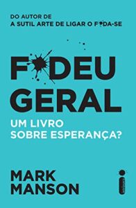 «F*deu Geral : Um Livro Sobre Esperança?» Mark Manson