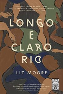 «Longo e claro rio» Liz Moore