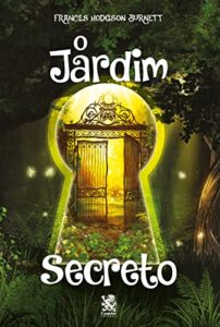 «O Jardim Secreto» Frances Hodgson Bernett