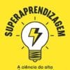 «Superaprendizagem: A ciência da alta performance cognitiva» George Marmelstein