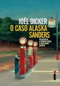 «O caso Alaska Sanders» Joël Dicker